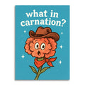 A greeting card featuring a cartoon flower with a surprised face, wearing a brown cowboy hat and red bandana with the text 'what in carnation?'.